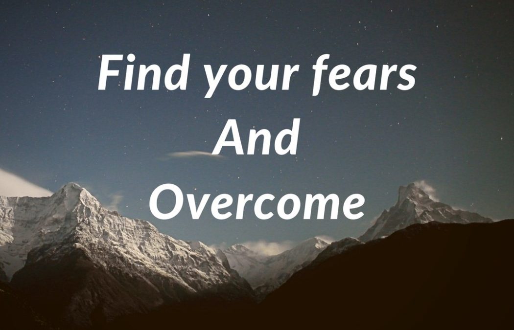 Find Your Fears and Overcome